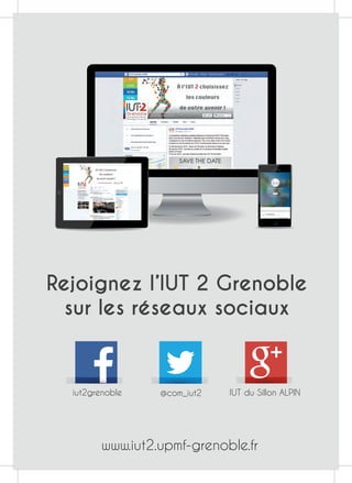 Rejoignez l’IUT 2 Grenoble
sur les réseaux sociaux
www.iut2.upmf-grenoble.fr
iut2grenoble @com_iut2 IUT du Sillon ALPIN
 