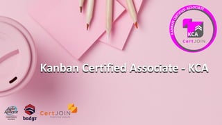 Kanban Certified Associate - KCA
 