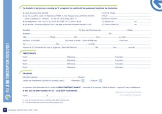 BULLETIN
D’INSCRIPTION
2020/2021
47 Catalogue des formations 2022 - 2023
à Vous pouvez vous inscrire :
à par fax ou lettre : LCM , 07 Résidence TAREK A, Rue Assaad Ibnou ZARARA, MAARIF
20330 Casablanca - MAROC - N° de fax : 00 212 522 25 01 71
à par téléphone : Fixe : 00 212 522 25 00 80 /GSM : 00 212 653 91 82 28
à par e-mail : lcmmaroc@gmail.com – site web:www.linkcompetencemaroc.com
Société :...........................................................................................N° Bon de Commande...................................................Date...................................
Adresse....................................................................................................................................................B.P...........................................................................
Ville :...........................................Pays_...................................Tél :...................................Fax :...................................e-mail.................................................
Secteur d’Activité :..............................................Donneur d’ordre : Nom et Prénom..........................................Fonction...........................................
Tél :........................................................Fax :.....................................................e-mail..........................................................................................................
Personne à Contacter en cas d’urgence : Nom et Prénom...................................Tél :...........................Fax :.....................e-mail...............................
Fait à........................................le..................................................
Code du Stage: .................................................................
Intitulé: ...............................................................................
Nombre d’Inscrits : ...........................................................
(1) Session du:......................................au ..........................
(2) Date choisie du : ...........................au..........................
Ce bulletin n’est pris en compte qu’à réception du justificatif de paiement des frais de formation
Nom...........................................................................Prénoms...........................................................................Fonction....................................................
Nom...........................................................................Prénoms...........................................................................Fonction....................................................
Nom...........................................................................Prénoms...........................................................................Fonction....................................................
Nom...........................................................................Prénoms...........................................................................Fonction....................................................
PARTICIPANTS
Montant global :...........................................................................(Euros)
Mode de Paiement (cocher la bonne case) : Virement : Chèque :
Le virement doit être effectué à l’ordre de LINK COMPETENCE MAROC - domicilié à la banque Crédit du Maroc - Agence Casa la Résistance
N° RIB : 021 780 0000142030031701/46 - Code Swift : CDMAMAMC
PAIEMENT
(1) : pour les modules inter, selon le planning arrêté dans cette brochure
(2) : Pour les modules inter en dehors du planning fixé par LCM
Signature du Donneur d’Ordre
et Cachet de l’Entreprise
 