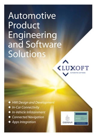 AUTOMOTIVE SOFTWARE
HMI Design and Development
In-Car Connectivity
In-Vehicle Infotainment
Connected Navigation
Apps Integration
Automotive
Product
Engineering
and Software
Solutions
 