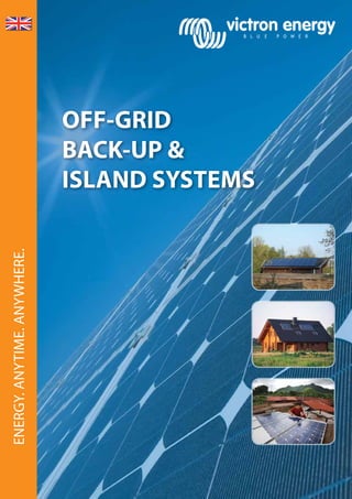 OFF-GRID
BACK-UP &
ISLAND SYSTEMS
Energy.anytime.anywhere.
 