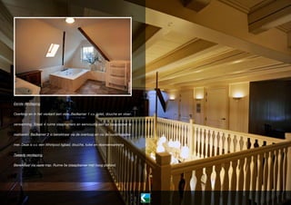 Eerste verdieping
Overloop en in het vierkant een vide. Badkamer 1 v.v. toilet, douche en vloerverwarming. Totaal 4 ruime slaapkamers en eenvoudig een 5e slaapkamer te
realiseren. Badkamer 2 is bereikbaar via de overloop en via de ouderslaapkamer. Deze is v.v. een Whirlpool ligbad, douche, toilet en vloerverwarming.
Tweede verdieping
Bereikbaar via vaste trap. Ruime 5e (slaap)kamer met hoog plafond.

 