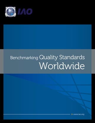 AL ACCR
              ON              E
         TI




                               D
   A




                                   I TA
INTERN




                                       TION
         O                         N
             RG
                  A N I Z AT I O




                     Benchmarking Quality        Standards
                                              Worldwide



                                                     www.iao.org
 