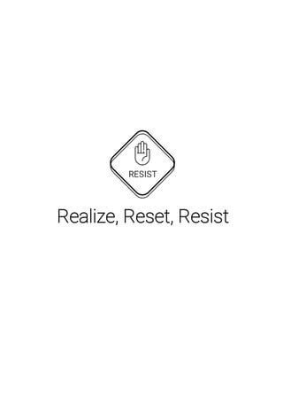 Realize, Reset, Resist
 