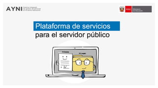Plataforma de servicios
para el servidor público
 