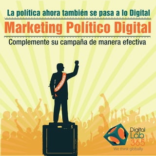 Digital
Lab
365We think globally
La política ahora también se pasa a lo Digital
Complemente su campaña de manera efectiva
Marketing Político Digital
 