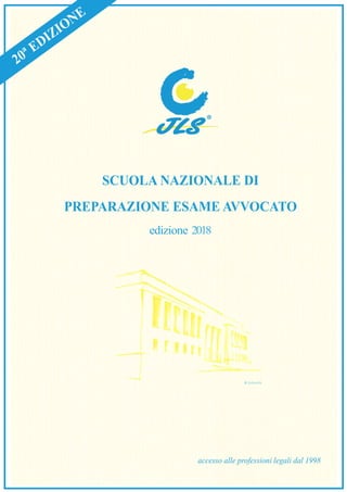 SCUOLA NAZIONALE DI
PREPARAZIONE ESAME AVVOCATO
edizione 2018
20ª EDIZIONE
accesso alle professioni legali dal 1998
 