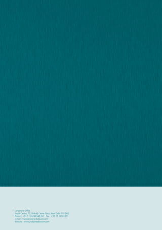 Corporate Office
Jindal Centre, 12, Bhikaiji Cama Place, New Delhi 110 066
Phone : +91 11 26188340-50 Fax : +91 11 26161271
e-mail : marketing@jindalsteel.com
Website : www.jindalsteelpower.com
INNOVATIVE
PRODUCTS
 