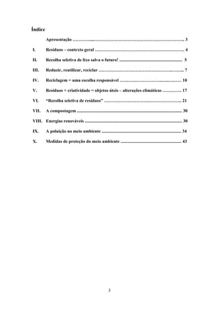 2 
Índice 
Apresentação …………...…………………………………………………….. 3 
I. Resíduos – contexto geral ……………………………………………………. 4 
II. Recolha...