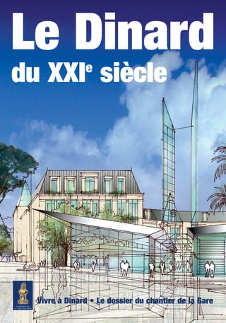Le Dinard
du XXIe
siècle
Vivre à Dinard • Le dossier du chantier de la Gare
BM 38 SUP 23/01/06 8:55 Page 1
 