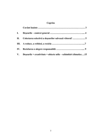 2
Cuprins
Cuvânt înainte ……………………………………………………. 3
I. Deşeurile – context general …………………………………….... 4
II. Colectarea select...