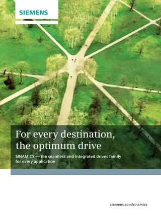 For every destination,
the optimum drive
SINAMICS — the seamless and integrated drives family
for every application
siemens.com/sinamics
 