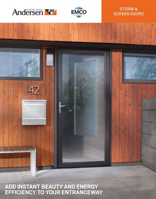 STORM &
SCREEN DOORS
ADD INSTANT BEAUTY AND ENERGY
EFFICIENCY TO YOUR ENTRANCEWAY
 