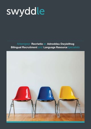 Arbenigwyr Recriwtio ac Adnoddau Dwyieithog
Bilingual Recruitment and Language ResourceSpecialists
 