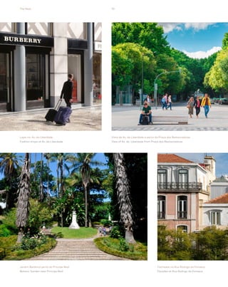 The Nest 10
Lojas na Av. da Liberdade
Fashion shops at Av. da Liberdade
Vista da Av. da Liberdade a partir da Praça dos Restauradores
View of Av. da Liberdade from Praça dos Restauradores
Jardim Botânico perto do Príncipe Real
Botanic Garden near Principe Real
Fachadas na Rua Rodrigo da Fonseca
Facades at Rua Rodrigo da Fonseca
 