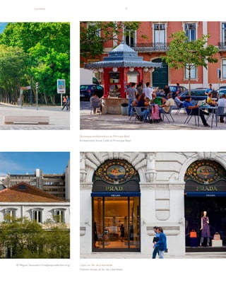 11
Quiosque emblemático no Príncipe Real
Emblematic Kiosk Café at Prívncipe Real
© Miguel Saavedra (ms@equivalentes.org) Lojas na Av. da Liberdade
Fashion shops at Av. da Liberdade
Location
 