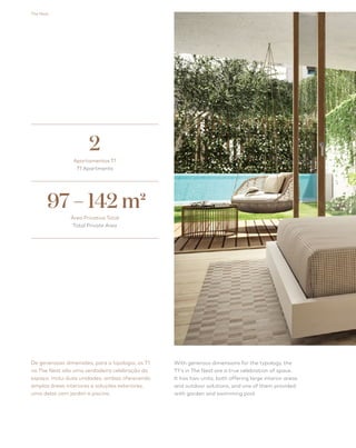 The Nest 20
De generosas dimensões, para a tipologia, os T1
no The Nest são uma verdadeira celebração do
espaço. Inclui duas unidades, ambas oferecendo
amplas áreas interiores e soluções exteriores,
uma delas com jardim e piscina.
With generous dimensions for the typology, the
T1's in The Nest are a true celebration of space.
It has two units, both offering large interior areas
and outdoor solutions, and one of them provided
with garden and swimming pool.
Apartamentos T1
T1 Apartments
2
97 – 142 m2
Área Privativa Total
Total Private Area
 