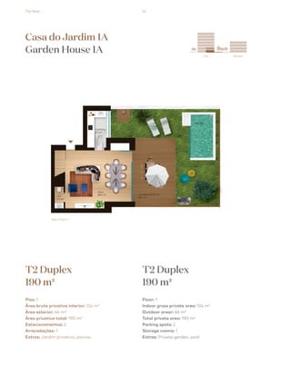 The Nest 42
City Garden
esquema_final.pdf 1 13/08/2018 15:03
Casa do Jardim 1A
Garden House 1A
T2 Duplex
190 m2
T2 Duplex
190 m2
Piso: 1
Área bruta privativa interior: 124 m²
Área exterior: 66 m²
Área privativa total: 190 m²
Estacionamentos: 2
Arrecadações: 1
Extras: Jardim privativo, piscina
Floor: 1
Indoor gross private area: 124 m²
Outdoor arear: 66 m²
Total private area: 190 m²
Parking spots: 2
Storage rooms: 1
Extras: Private garden, pool
Piso / Floor 1
 