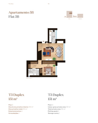 The Nest 58
City Garden
esquema_final.pdf 1 13/08/2018 15:03
Apartamento 5B
Flat 5B
T3 Duplex
151 m2
T3 Duplex
151 m2
Piso: 5
Área bruta privativa interior: 151 m²
Área privativa total: 151 m²
Estacionamentos: 2
Arrecadações: 1
Floor: 5
Indoor gross private area: 151 m²
Total private area: 151 m²
Parking spots: 2
Storage rooms: 1
Piso / Floor 5
 
