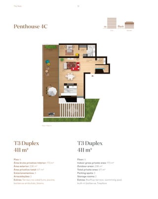 The Nest 72
City Garden
esquema_final.pdf 1 13/08/2018 15:03
Penthouse 4C
T3 Duplex
411 m2
T3 Duplex
411 m2
Piso: 4
Área bruta privativa interior: 173 m²
Área exterior: 238 m²
Área privativa total: 411 m²
Estacionamentos: 3
Arrecadações: 2
Extras: Terraço na cobertura, piscina,
barbecue embutido, lareira
Floor: 4
Indoor gross private area: 173 m²
Outdoor arear: 238 m²
Total private area: 411 m²
Parking spots: 3
Storage rooms: 2
Extras: Rooftop terrace, swimming pool,
built-in barbecue, fireplace
Piso / Floor 4
 