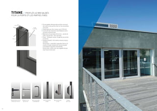 TITANE / PROFILÉS 63 MM GALBÉS
POUR LA PORTE ET LES PARTIES FIXES
•	Forme galbée identique des profilés ouvrants/
dormants et des parties fixes sur les ensembles
menuisés.
•	Faible épaisseur des masses vues (128 mm).
•	Continuité des traverses intermédiaires entre
ouvrants et parties fixes.
•	Réalisation de grandes dimensions : vantail de
2,50 m de haut par 1,30 m de large.
•	Poids : 140 kg par vantail, vitrage de sécurité de
6 à 32 mm.
•	Système breveté : Articulations haute et basse
invisibles.
·
· Partie basse : ensemble crapaudine fixé au sol
et pièce d’angle solidaire de l’ouvrant équipé
d’une bague à aiguilles autolubrifiée.
·
· Partie haute : boîtier avec axe réglable fixé par
insert dans le dormant.
vitrage
6 a 32 mm
63 mm
128 mm
Barre de poussée
trilobée
Barre de poussée
en inox
Poignée
demi-lune
Poignée en inox
avec serrure
Barre de poussée
ronde déportée
Poignée design exclusif
Technal avec serrure
Architecte : REINE SAGNES Architectes
Photographe : Patrick LOUBET
/ 6 / 7
 