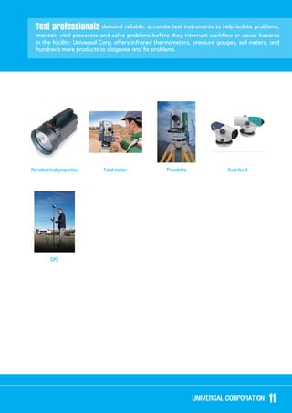 Test professionals demand reliable, accurate test instruments to help isolate problems,
Nonelectrical properties Total station Theodolite Auto level
11
 