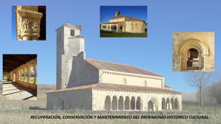 RECUPERACIÓN, CONSERVACIÓN Y MANTENIMIENTO DEL PATRIMONIO HISTORICO CULTURAL.
 