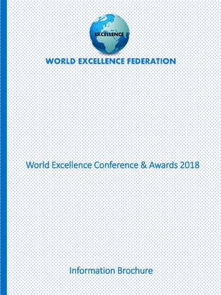 World Excellence Conference & Awards 2018
Information Brochure
 