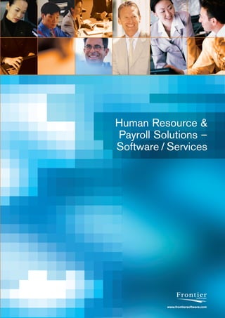 Human Resource &
Payroll Solutions –
Software / Services




          www.frontiersoftware.com
 