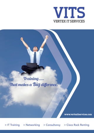 > IT Training > Networking > Consultancy > Cisco Rack Renting
VITSVERTEX ITSERVICES
www.vertexitservices.com
Training.....
makes dizerence., at a Big
 