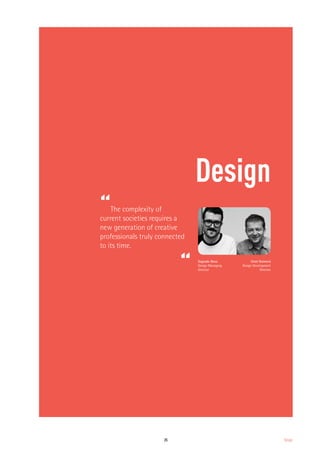 25 Design
Design
“The complexity of
current societies requires a
new generation of creative
professionals truly connected
to its time.
“ Sagrado Nova
Design Managing
Director
Oriol Guimerà
Design Development
Director
 