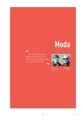 35 Moda
Moda
“We show students that
fashion is the sense of life
and a way of expressing reality
in an aesthetic manner.
“ Julia Weems
Fashion Managing
Director
Pilar Pasamontes
Fashion Scientific
Director
 