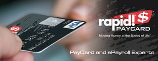 ®

                                    ®




             Moving Money at the Speed of Life®
®




    PayCard and ePayroll Experts
 