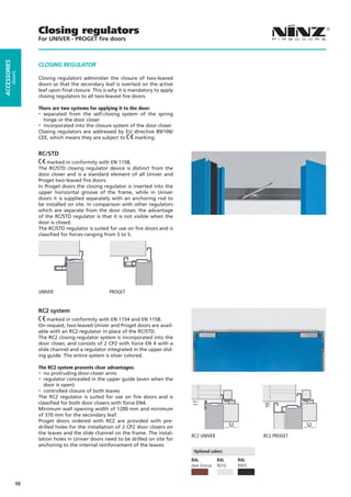 Closing regulators
                   For UNIVER - PROGET ﬁre doors
ACCESSORIES




                   CLOSING REGULATOR
         doors




                   Closing regulators administer the closure of two-leaved
                   doors so that the secondary leaf is overlaid on the active
                   leaf upon final closure. This is why it is mandatory to apply
                   closing regulators to all two-leaved fire doors.

                   There are two systems for applying it to the door:
                   - separated from the self-closing system of the spring
                     hinge or the door closer
                   - incorporated into the closure system of the door closer
                   Closing regulators are addressed by EU directive 89/106/
                   CEE, which means they are subject to       marking.


                   RC/STD
                       marked in conformity with EN 1158.
                   The RC/STD closing regulator device is distinct from the
                   door closer and is a standard element of all Univer and
                   Proget two-leaved fire doors.
                   In Proget doors the closing regulator is inserted into the
                   upper horizontal groove of the frame, while in Univer
                   doors it is supplied separately with an anchoring rod to
                   be installed on site. In comparison with other regulators
                   which are separate from the door closer, the advantage
                   of the RC/STD regulator is that it is not visible when the
                   door is closed.
                   The RC/STD regulator is suited for use on fire doors and is
                   classified for forces ranging from 3 to 5.




                   UNIVER                          PROGET


                   RC2 system
                       marked in conformity with EN 1154 and EN 1158.
                   On request, two-leaved Univer and Proget doors are avail-
                   able with an RC2 regulator in place of the RC/STD.
                   The RC2 closing regulator system is incorporated into the
                   door closer, and consists of 2 CP2 with force EN 4 with a
                   slide channel and a regulator integrated in the upper slid-
                   ing guide. The entire system is silver colored.

                   The RC2 system presents clear advantages:                       .
                   - no protruding door-closer arms
                   - regulator concealed in the upper guide (even when the
                      door is open)
                   - controlled closure of both leaves
                   The RC2 regulator is suited for use on fire doors and is
                   classified for both door closers with force EN4.
                                                                                   17




                                                                                                                      10




                   Minimum wall opening width of 1200 mm and minimum
                   of 370 mm for the secondary leaf.
                   Proget doors ordered with RC2 are provided with pre-
                   drilled holes for the installation of 2 CP2 door closers on                            52                       52
                   the leaves and the slide channel on the frame. The instal-
                                                                                   RC2 UNIVER                         RC2 PROGET
                   lation holes in Univer doors need to be drilled on site for
                   anchoring to the internal reinforcement of the leaves.
                                                                                       Optional colors:
                                                                                   RAL             RAL         RAL
                                                                                   dark bronze     9016        9005


              98
 
