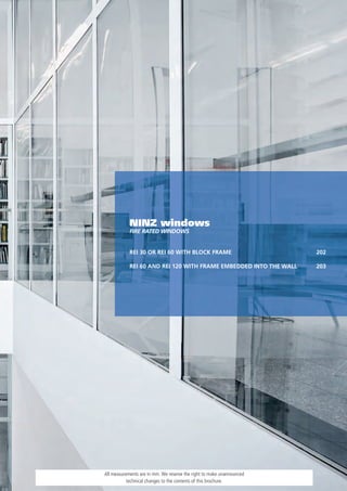 NINZ windows
            FiRE RATEd windows


            REI 30 OR REI 60 WITH BLOCK FRAME                          202

            REI 60 AND REI 120 WITH FRAME EMBEDDED INTO THE WALL       203




All measurements are in mm. We reserve the right to make unannounced
           technical changes to the contents of this brochure.
 