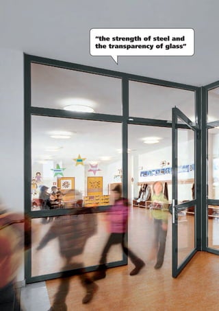 “the strength of steel and
the transparency of glass”
 