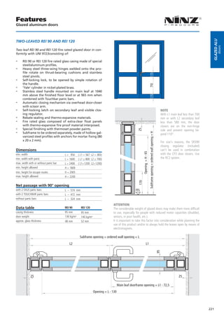 Features
Glazed aluminum doors




                                                                                                                                                                                                                     Glazed alu
TWO-LEAVED REI 90 AND REI 120




                                                                                                                                                                                                                             doors
Two leaf REI 90 and REI 120 fire rated glazed door in con-
formity with UNI 9723consisting of:

--    REI 90 or REI 120 fire rated glass casing made of special
      steel/aluminum profiles.
--    Heavy steel three-wing hinges welded onto the pro-
      file rotate on thrust-bearing cushions and stainless
      steel pivots.
--    Self-locking lock, to be opened by simple rotation of
      the handle.
--




                                                                                                                              710
      ‘Yale’ cylinder in nickel-plated brass.
--    Stainless steel handle mounted on main leaf at 1040
      mm above the finished floor level or at 965 mm when
      combined with Touchbar panic bars.
--    Automatic closing mechanism via overhead door-closer
      with scissor arm.
--    Self-locking latch on secondary leaf and visible clos-                                                                                                                     NOTE
      ing regulator.                                                                                                                                                             With L1 main leaf less than 700
--    Rebate sealing and thermo-expansive materials.                                                                                                                             mm or with L2 secondary leaf
--    Fire rated glass composed of extra-clear float panels                                                                                                                      less than 580 mm, the door
      with thermo-expansive fire proof material interposed.                                                                                                                      closers are on the non-hinge
--    Special finishing with thermoset powder paints.                                                                                                                            side and prevent opening be-

                                                                                                    25
--    Subframe to be ordered separately, made of hollow gal-




                                                                                                                              Subframe opening = ordered wall opening = H
                                                                                                                                                                                 yond 110°.
      vanized steel profiles with anchors for mortar fixing (80
      x 20 x 2 mm).
                                                                                                                                                                                 For size’s reasons, the SR390
                                                                                                                                                                                 closing regulator (included)
Dimensions                                                                                                                                                                       can’t be used in combination
                                                                                                           Opening = H - 65

min. width                             L = 950     ( L1 = 567 L2 = 383)                                                                                                          with the CP2 door closers. Use
min. width with panic                  L = 1600    ( L1 ≥ 800 L2 ≥ 700)                                                                                                          the RC2 system.
max. width with or without panic bar   L = 2400    ( L1=1200 L2=1200)
min. height allowed                    H = 1809
min. height for escape routes          H = 2065
max. height allowed                    H = 2200
                                                                                                     170




Net passage with 90° opening
with 2 EXUS panic bars                 L – 574 mm                                                  FFL
with 2 TOUCHBAR panic bars             L – 472 mm
without panic bars                     L – 324 mm
                                                                               ATTENTION
Data table                             REI 90        REI 120                   The considerable weight of glazed doors may make them more difficult
casing thickness                       95 mm         95 mm                     to use, especially for people with reduced motor capacities (disabled,
door weight                            130 kg/m²     140 kg/m²                 seniors, in poor health, etc.).
approx. glass thickness                48 mm         52 mm                     It is important to take this factor into consideration while planning the
                                                                               use of this product and/or to always hold the leaves open by means of
                                                                               electromagnets.

                                                    Subframe opening = ordered wall opening = L

                                          L2                                                                       L1
                                                                                                                                                                            95




             25                                                                                                                                                                                25

                                                                                     Main leaf doorframe opening = L1 - 72,5
                                                                 Opening = L - 130




                                                                                                                                                                                                                   221
 