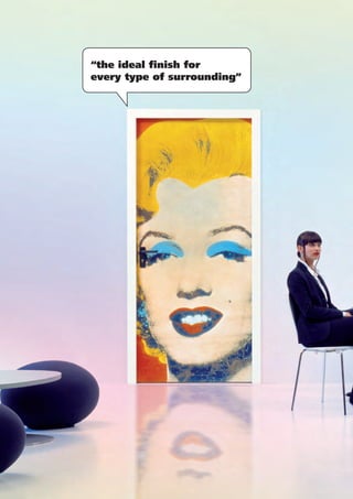 “the ideal finish for
every type of surrounding”
 