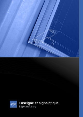 Enseigne et signalétique
Sign industry
 
