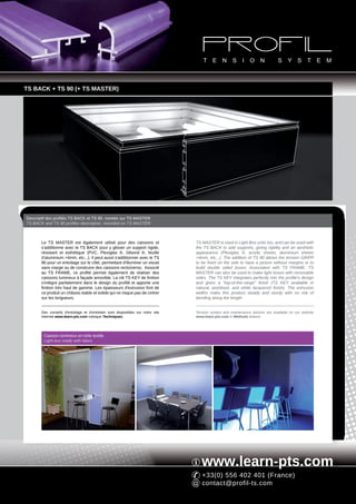 TS BACK + TS 90 (+ TS MASTER)




Descriptif des profilés TS BACK et TS 90, montés sur TS MASTER
TS BACK and TS 90 profiles description, mounted on TS MASTER



       Le TS MASTER est également utilisé pour des caissons et                   TS MASTER is used in Light Box units too, and can be used with
       s'additionne avec le TS BACK pour y glisser un support rigide,            the TS BACK to add supports, giving rigidity and an aesthetic
       résistant et esthétique (PVC, Plexiglas ®, Dibond ®, feuille              appearance (Plexiglas ®, acrylic sheets, aluminium sheets
       d'aluminium >4mm, etc...). Il peut aussi s'additionner avec le TS         >4mm, etc...). The addition of TS 90 allows the tension GRIPP
       90 pour un entoilage sur le côté, permettant d'illuminer un visuel        to be fixed on the side to have a picture without margins or to
       sans marge ou de construire des caissons recto/verso. Associé             build double sided boxes. Associated with TS FRAME, TS
       au TS FRAME, ce profilé permet également de réaliser des                  MASTER can also be used to make light boxes with removable
       caissons lumineux à façade amovible. La clé TS KEY de finition            sides. The TS KEY integrates perfectly into the profile's design
       s'intègre parfaitement dans le design du profilé et apporte une           and gives a "top-of-the-range" finish (TS KEY available in
       finition très haut de gamme. Les épaisseurs d'extrusion font de           natural, anodised, and white lacquered finish). The extrusion
       ce produit un châssis stable et solide qui ne risque pas de cintrer       widths make this product steady and sturdy with no risk of
       sur les longueurs.                                                        bending along the length.


       Des conseils d'entoilage et d'entretien sont disponibles sur notre site   Tension system and maintenance advices are available on our website
       Internet www.learn-pts.com rubrique Techniques.                           www.learn-pts.com in Methods feature.




        Caisson lumineux en toile textile
        Light box made with fabric




                                                                                    www.learn-pts.com
                                                                                    +33(0) 556 402 401 (France)
                                                                                    contact@profil-ts.com
 