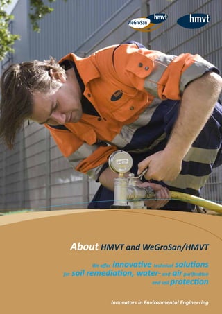 About HMVT and WeGroSan/HMVT
We offer innovative technical solutions
for soil remediation, water-and airpurification
and soil protection
Innovators in Environmental Engineering
WeGroSan
 