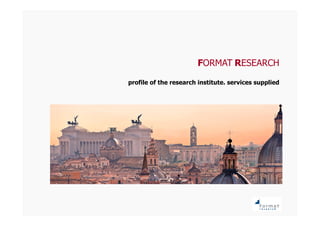 FORMAT RESEARCH
profile of the research institute. services supplied

 