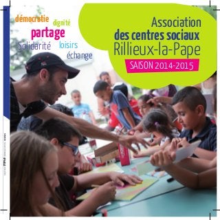 échange
dignitédémocratie
loisirs
partage
Solidarité
Association
descentressociaux
Rillieux-la-Pape
SAISON 2014-2015
 