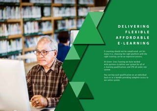 D E L I V E R I N G
F L E X I B L E
A F F O R D A B L E
E - L E A R N I N G
E-Learning should not be complicated, yet for
many it is, choosing the right platform with the
right training can be an expensive process.
At Green Cross Training we have worked
with partners to deliver one system for all of
e-learning qualifications and CPD all under one
system.
You can buy each qualification on an individual
basis or as a bundle providing complete access to
our entire system.
18
 