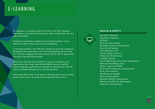E-LEARNING
All employers are legally required to ensure staff have adequate
information, instruction and training in order to fulfil their role in a
safe environment.
In today’s environment compulsory classroom training is costly,
impractical and in many cases can be unengaging.
E-Learning provides a cost effective solution to ensuring compliance
throughout the organisation. Our E-learning platform ensures that
it is intuitive, engaging and that learners will be able to apply their
training to the work environment.
Green Cross Training have hundreds of courses available to your
organisation that range from IOSH & NEBOSH courses, Health &
Safety compliance qualifications through to a bank of over 100 CPD
courses available through our E-Learning platform.
It has never been easier to on-board e-learning and as your training
partner Green Cross can guide you through the entire process.
HEALTH & SAFETY
Accident Report
Confined Spaces
COSHH
Driving Awareness
Display Screen Equipment
Electrical Safety
Fire Warden (V2)
Food Safety Level 2
Infection Protection
Ladder Safety
Lone Working out of the workplace
Manual Handling (V2)
Slips, trips and Falls
Personal Protective Equipment
Risk Assessment
Working at Height
Stress Awareness
Mental Health Awareness
Mental Health for Managers
Asbestos Awareness
19
 