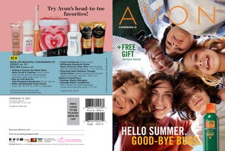 HELLO SUMMER.
GOOD-BYE BUGS.
©
2021
The
Avon
Company.
All
rights
reserved.
To place an order, call:
THE AVON COMPANY
165 BROADWAY, NY, NY 10006
CAMPAIGN 12, 2021
PEFC
LOGO
TO BE
PLACED
HERE BY
LSC
Find me at www.youravon.com/
Brochure effective until
RETURN POLICY If you are not satisfied, return any item within 45 days. View Avon’s full 45-Day Return Policy at avon.com/returns.
avon.com
Not applicable in
Puerto Rico or the
Caribbean.
See our commitment at
avon.com/animal-welfare
Enjoy these special prices and exclusive offers
only when you shop with an Avon Representative.
Try Avon’s head-to-toe
favorites!
FREE
GIFT
+
DETAILS INSIDE
CAMPAIGN 12
MAKE LIFE BEAUTIFUL CONVENIENCE KIT
578-807 reg. $31
$25.99 8-piece set
NEW
• 
Veilment Natural Spa Black Rose
Body Scrub  Cleanser With French
rose oil and apricot-seed powder.
Aromatic black rose scent. 1 fl. oz.
• 
Skin So Soft Roll-On
Anti-Perspirant Deodorant 2.6 oz. net wt.
• 
Make Life Beautiful Travel Pouch
Vinyl. 39 W X 3 D X 49 H. Imported.
• 
Travel Toothbrush Plastic cover.
• 
Whitening Essentials Perioe
Black Charcoal Clean Mint With fluoride
and 10X activated charcoal*. .7 oz. net wt.
• 
Physiogel Daily Moisture Therapy
Facial Lotion Lasting moisture to protect
against recurrent dryness. 1.69 fl. oz.
Elastine PropoliThera
• 
Damage Repair Shampoo
• 
Damage Repair Conditioner
With vitamin-enriched beeswax,
honey and royal jelly. Each, 1.7 fl. oz.
*Compared to Blanc Charcoal.
Single 75431-9
Pk of 10 75432-9
 