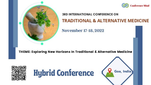 Hybrid Conference Goa, India
TRADITIONAL & ALTERNATIVE MEDICINE
3RD INTERNATIONAL CONFERENCE ON
November 17-18, 2022
THEME: Exploring New Horizons In Traditional & Alternative Medicine
 