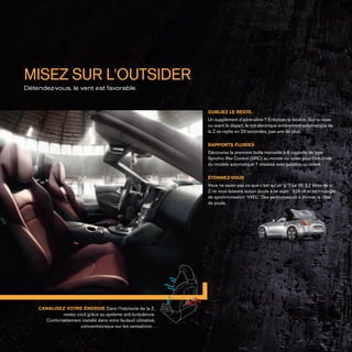 Canalisez votre énergie Dans l’habitacle de la Z,
restez cool grâce au système anti-turbulence.
Confortablement installé dans votre fauteuil climatisé,
concentrez-vous sur les sensations. .
Détendez-vous, le vent est favorable.
Oubliez le reste.
Un supplément d’adrénaline ? Enfoncez le bouton. Sur la route
ou avant le départ, le toit électrique entièrement automatique de
la Z se replie en 20 secondes, pas une de plus.
Rapports fluides
Découvrez la première boîte manuelle à 6 rapports de type
Synchro Rev Control (SRC) au monde ou optez pour l’intuitivité
du modèle automatique 7 vitesses avec palettes au volant.
Étonnez-vous
Vous ne savez pas ce que c’est qu’un ‘g’ ? Le V6 3,7 litres de la
Z ne vous laissera aucun doute à ce sujet : 328 ch et technologie
de synchronisation ‘VVEL’. Des performances à donner la chair
de poule.
MISEZ SUR L'OUTSIDER
 