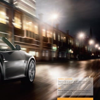 Silence. La Z passe.
Quand la Z file sur la route, pas de rugissement pour trahir
sa fougue. Une double isolation garde l’air chaud à l’intérieur
tout en arrêtant les bruits.
VUE
Regardez dans votre sillage par la lunette arrière vitrée, ou
ouvrez le toit pour admirer la musculature de la 370Z et en
ressentir ses performances athlétiques.
 