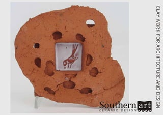 CLAY WORK FOR ARCHITECTURE AND DESIGN
                                  Southern
                                        DESIGN
                                        CERAMIC
 